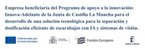 Información de financiación europea y autonómica. El texto central dice: 'Empresa beneficiaria del Programa de apoyo a la innovación: Innova-Adelante de la Junta de Castilla La Mancha para el desarrollo de una solución tecnológica para la separación y dosificación eficiente de escarabajos con IA y sistemas de visión.' Debajo, logos de Cofinanciado por la Unión Europea, Ministerio de Hacienda y Fondos Europeos, Castilla-La Mancha
